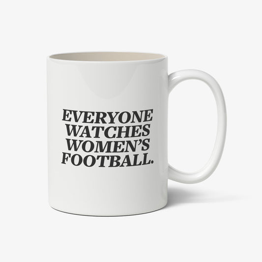 Everyone Watches Women's Football 11oz Mug